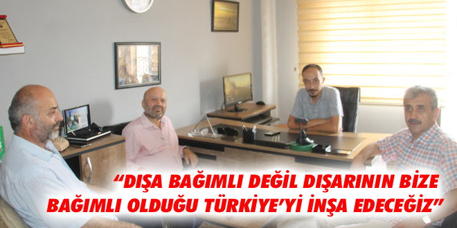 “Dışa Bağımlı Değil Dışarının Bize Bağımlı Olduğu Türkiye’yi İnşa Edeceğiz”