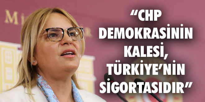 “CHP Demokrasinin Kalesi, Türkiye’nin Sigortasıdır”