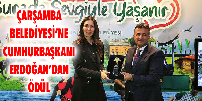 Çarşamba Belediyesi’ne Cumhurbaşkanı Erdoğan’dan Ödül