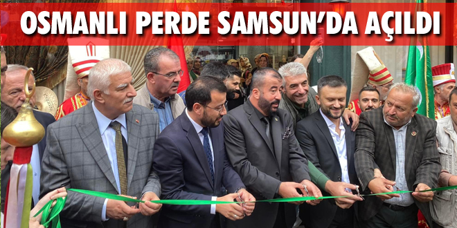 Osmanlı Perde Samsun’da Açıldı