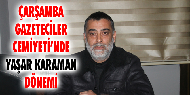 Çarşamba Gazeteciler Cemiyeti’nde Yaşar Karaman Dönemi