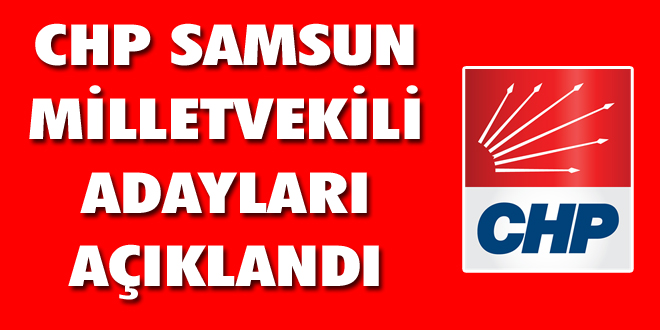 CHP Samsun Milletvekili Adayları Açıklandı