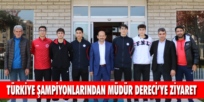 Türkiye Şampiyonlarından Müdür Dereci’ye Ziyaret