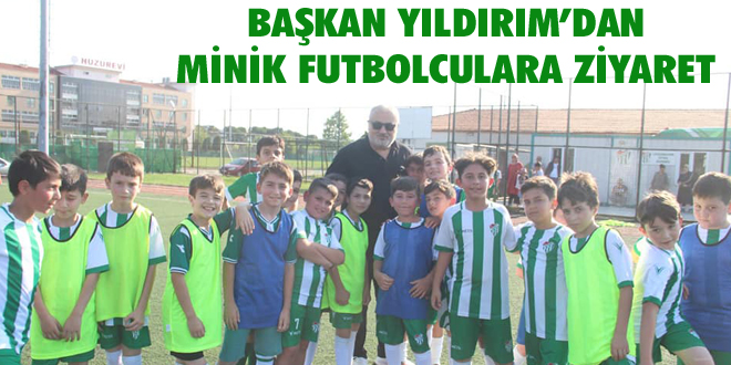 Başkan Yıldırım’dan Minik Futbolculara Ziyaret