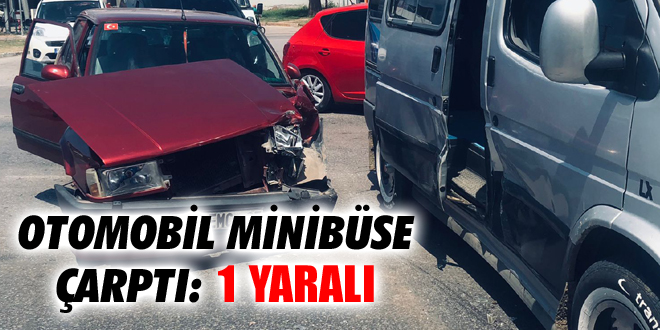 Otomobil Minibüse Çarptı: 1 Yaralı