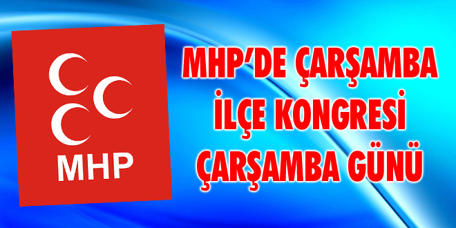 MHP'de Çarşamba İlçe Kongresi Çarşamba Günü