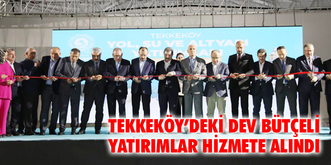 Tekkeköy’deki Dev Bütçeli Yatırımlar Hizmete Alındı