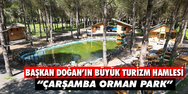 Başkan Doğan’ın Büyük Turizm Hamlesi “Çarşamba Orman Park”