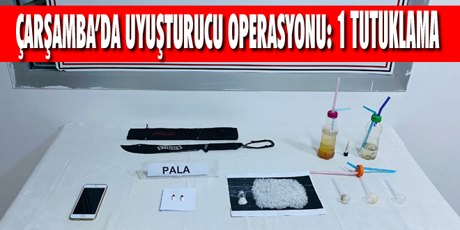 Çarşamba’da Uyuşturucu Operasyonu: 1 Tutuklama
