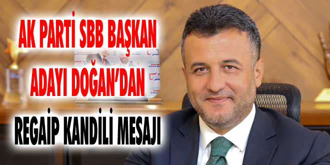 AK Parti SBB Başkan Adayı Doğan’dan Regaip Kandili Mesajı