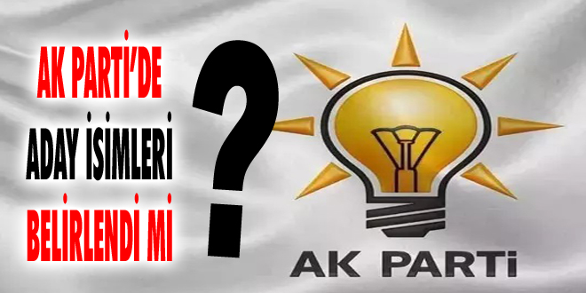 AK Parti’de Aday İsimleri Belirlendi Mi?