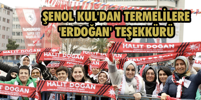 Şenol Kul'dan Termelilere 'Erdoğan' Teşekkürü