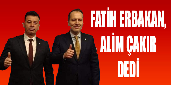 Fatih Erbakan, Alim Çakır Dedi