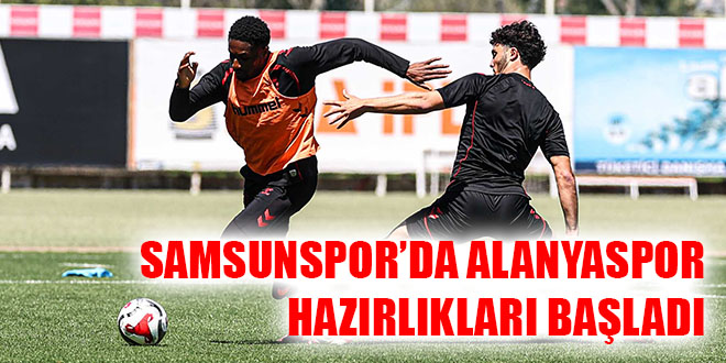 SAMSUNSPOR’DA ALANYASPOR HAZIRLIKLARI BAŞLADI