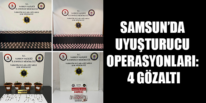SAMSUN’DA UYUŞTURUCU OPERASYONLARI: 4 GÖZALTI