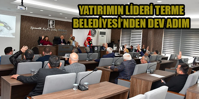 YATIRIMIN LİDERİ TERME BELEDİYESİ’NDEN DEV ADIM