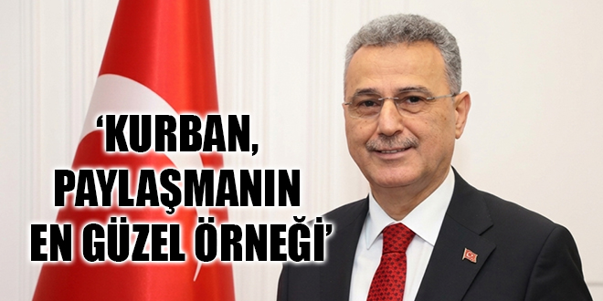 ‘KURBAN, PAYLAŞMANIN EN GÜZEL ÖRNEĞİ’