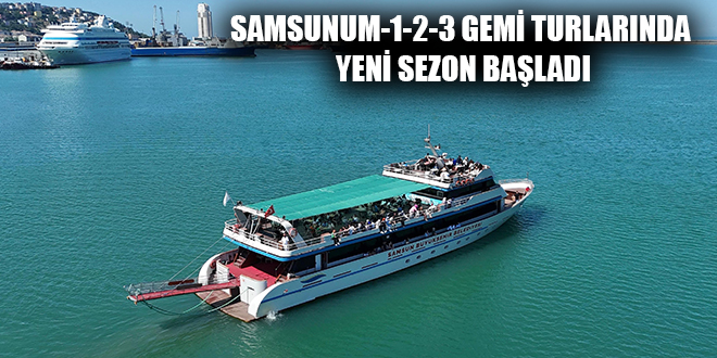 SAMSUNUM-1-2-3 GEMİ TURLARINDA YENİ SEZON BAŞLADI