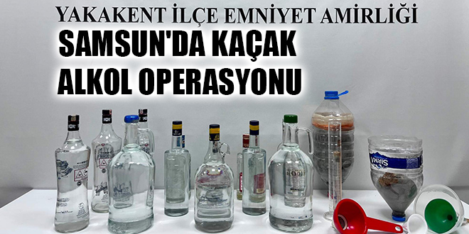 SAMSUN'DA KAÇAK ALKOL OPERASYONU