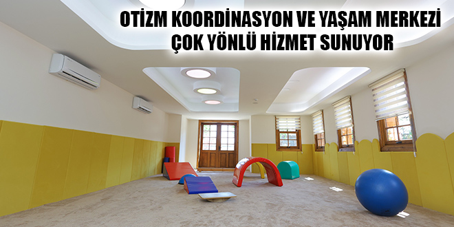 OTİZM KOORDİNASYON VE YAŞAM MERKEZİ ÇOK YÖNLÜ HİZMET SUNUYOR