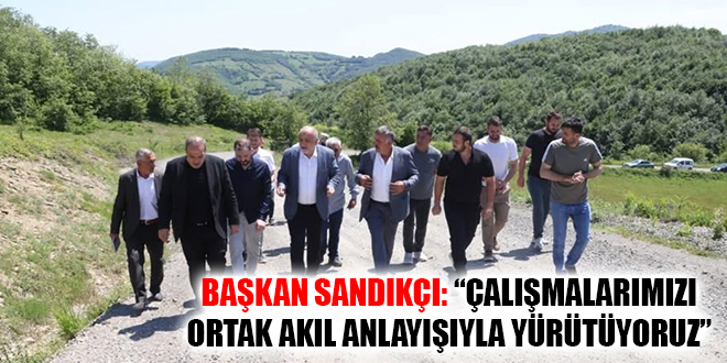 BAŞKAN SANDIKÇI: “ÇALIŞMALARIMIZI ORTAK AKIL ANLAYIŞIYLA YÜRÜTÜYORUZ”