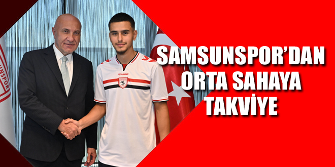 SAMSUNSPOR’DAN ORTA SAHAYA TAKVİYE