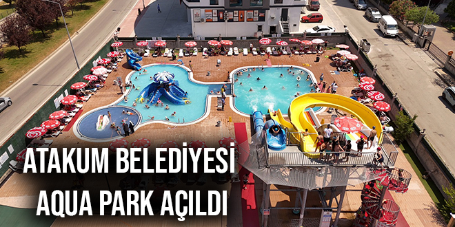 ATAKUM BELEDİYESİ AQUA PARK AÇILDI