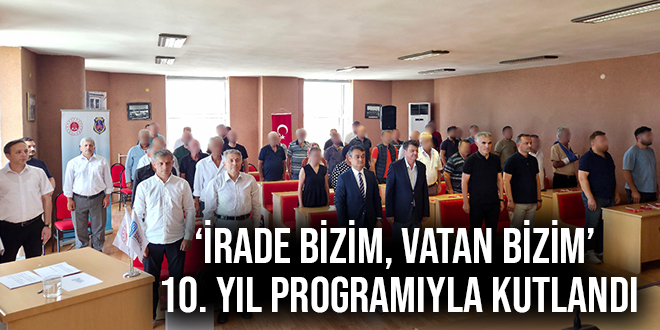 ‘İRADE BİZİM, VATAN BİZİM’ 10. YIL PROGRAMIYLA KUTLANDI