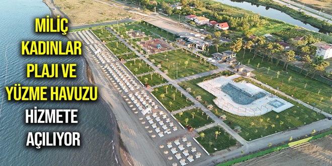 MİLİÇ KADINLAR PLAJI VE YÜZME HAVUZU HİZMETE AÇILIYOR
