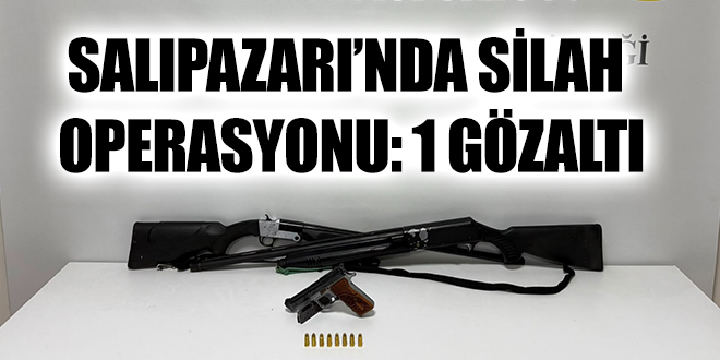 SALIPAZARI’NDA SİLAH OPERASYONU: 1 GÖZALTI