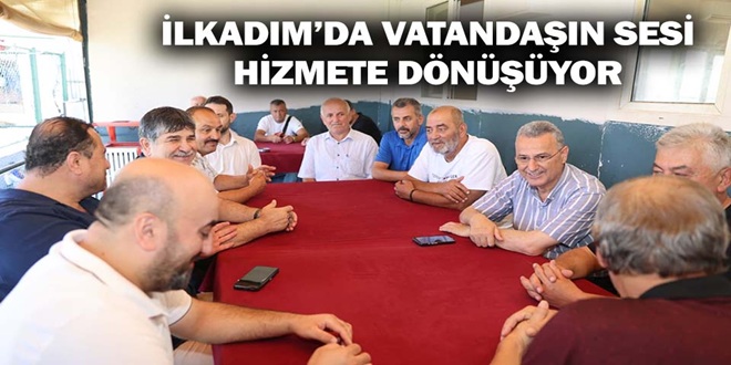 İLKADIM’DA VATANDAŞIN SESİ HİZMETE DÖNÜŞÜYOR