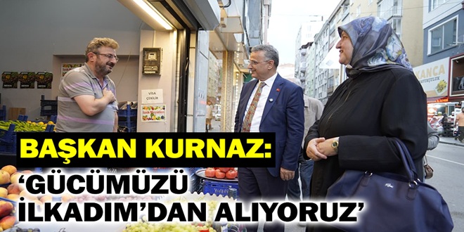 BAŞKAN KURNAZ: ‘GÜCÜMÜZÜ İLKADIM’DAN ALIYORUZ’