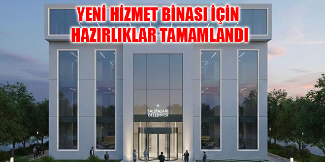 YENİ HİZMET BİNASI İÇİN HAZIRLIKLAR TAMAMLANDI
