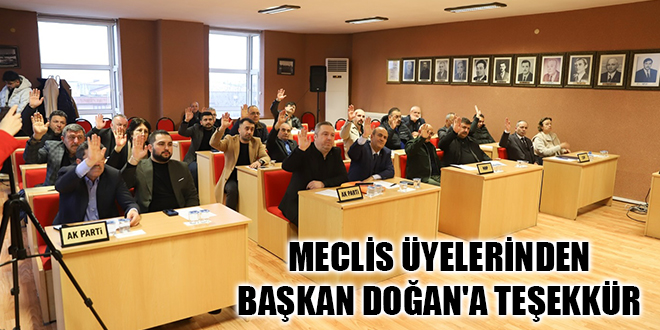 MECLİS ÜYELERİNDEN BAŞKAN DOĞAN'A TEŞEKKÜR