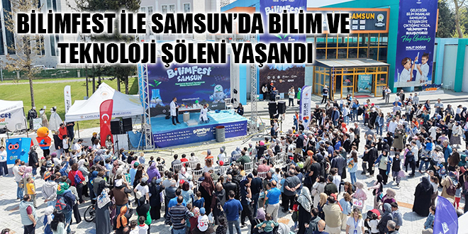 BİLİMFEST İLE SAMSUN’DA BİLİM VE TEKNOLOJİ ŞÖLENİ YAŞANDI