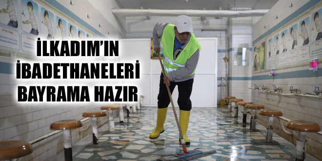 İLKADIM’IN İBADETHANELERİ BAYRAMA HAZIR