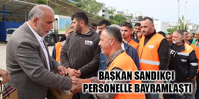 BAŞKAN SANDIKÇI PERSONELLE BAYRAMLAŞTI