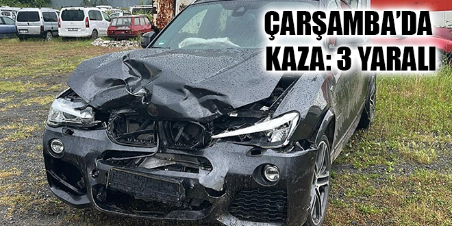 ÇARŞAMBA’DA KAZA: 3 YARALI