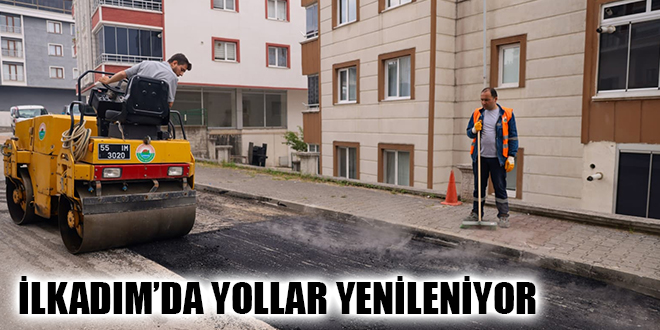 İLKADIM’DA YOLLAR YENİLENİYOR