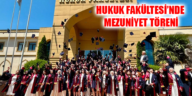 HUKUK FAKÜLTESİ’NDE MEZUNİYET TÖRENİ