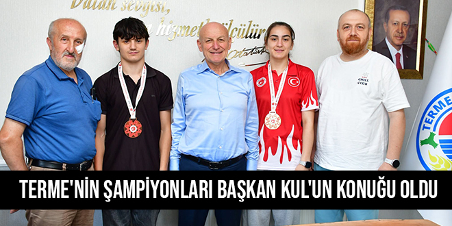 TERME'NİN ŞAMPİYONLARI BAŞKAN KUL'UN KONUĞU OLDU