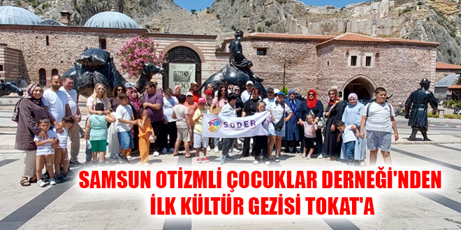 SAMSUN OTİZMLİ ÇOCUKLAR DERNEĞİ'NDEN İLK KÜLTÜR GEZİSİ TOKAT'A