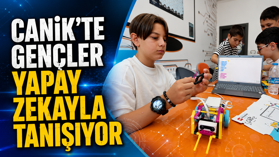 CANİK'TE GENÇLER YAPAY ZEKAYLA TANIŞIYOR