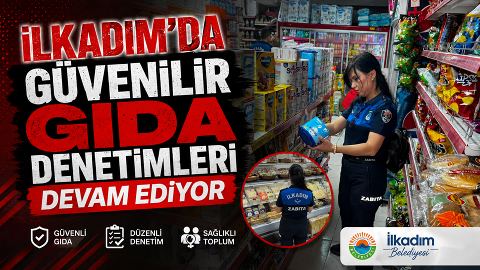 İLKADIM’DA GÜVENİLİR GIDA DENETİMLERİ DEVAM EDİYOR