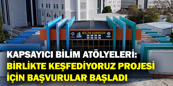 KAPSAYICI BİLİM ATÖLYELERİ: BİRLİKTE KEŞFEDİYORUZ PROJESİ İÇİN BAŞVURULAR BAŞLADI