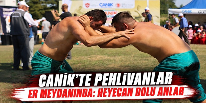 CANİK'TE PEHLİVANLAR ER MEYDANINDA: HEYECAN DOLU ANLAR