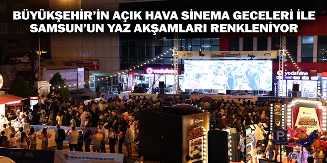 BÜYÜKŞEHİR’İN AÇIK HAVA SİNEMA GECELERİ İLE SAMSUN’UN YAZ AKŞAMLARI RENKLENİYOR