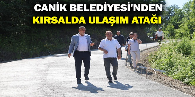 CANİK BELEDİYESİ'NDEN KIRSALDA ULAŞIM ATAĞI