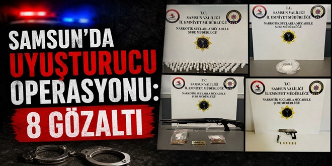 SAMSUN’DA UYUŞTURUCU OPERASYONU: 8 GÖZALTI