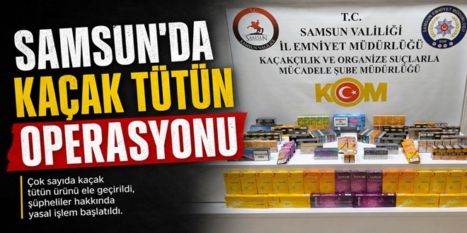 SAMSUN’DA KAÇAK TÜTÜN OPERASYONU